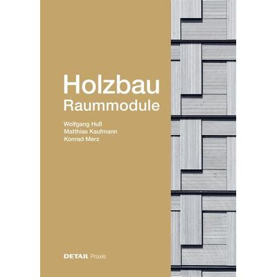 Holzbau – Raummodule, Gebundene Ausgabe von Wolfgang Huss,Matthias Kaufmann,Konrad Merz, Detail Architecture, 978-3-95553-436-3