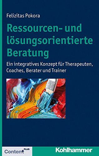 Felizitas Pokora - Ressourcen- und lösungsorientierte Beratung: Ein integratives Konzept für Therapeuten, Coaches, Berater und Trainer - Preis vom 10.10.2026 11:48:34 h