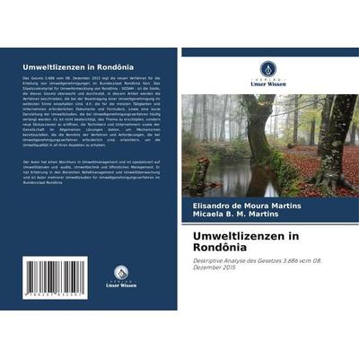 Umweltlizenzen in Rondônia, Taschenbuch von Elisandro de Moura Martins,Micaela B. M. Martins, Verlag Unser Wissen, 978-620-7-83250-7