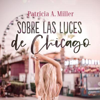 Sobre las luces de Chicago - Patricia A. Miller, Audio, 9789152154700