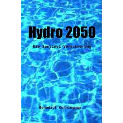 Sentinel / Hydro 2050, Taschenbuch von Benedict Cunningham, Epubli, 978-3-7418-6819-1