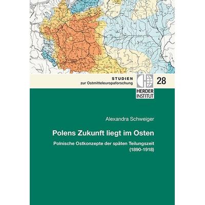 Polens Zukunft liegt im Osten, Paperback von Alexandra Schweiger, Verlag Herder-Institut, 978-3-87969-381-8