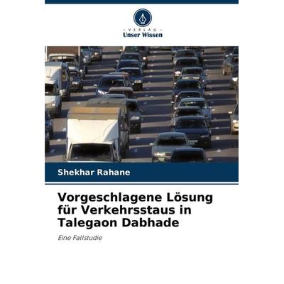 Vorgeschlagene Lösung für Verkehrsstaus in Talegaon Dabhade, Taschenbuch von Shekhar Rahane, Verlag Unser Wissen, 978-620-7-78568-1