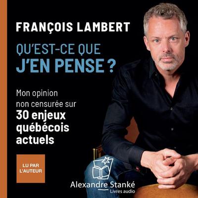 Qu'est-ce que j'en pense ? - François Lambert, Audio, 9781894987042