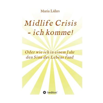 Midlife Crisis - ich komme!, Gebundene Ausgabe von Maria Lührs, Tredition, 978-3-347-12804-0