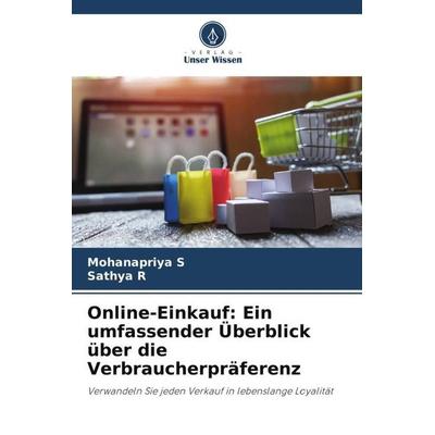 Online-Einkauf: Ein umfassender Überblick über die Verbraucherpräferenz, Taschenbuch von Mohanapriya S.,Sathya R., Verlag Unser Wissen,