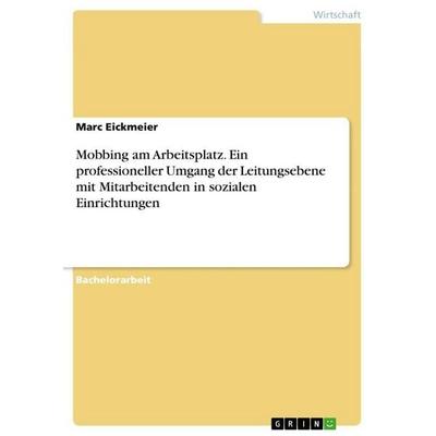 Mobbing am Arbeitsplatz. Ein professioneller Umgang der Leitungsebene mit Mitarbeitenden in sozialen Einrichtungen, Taschenbuch von Marc Eickmeier,