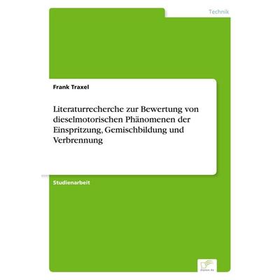 Literaturrecherche zur Bewertung von dieselmotorischen Phänomenen der Einspritzung, Gemischbildung und Verbrennung, Taschenbuch von Frank Traxel,