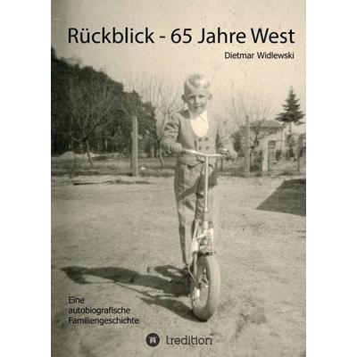 Rückblick - 65 Jahre West, Taschenbuch von Dietmar Widlewski, Tredition, 978-3-347-14133-9