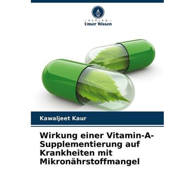 Wirkung einer Vitamin-A-Supplementierung auf Krankheiten mit Mikronährstoffmangel, Taschenbuch von Kawaljeet Kaur, Verlag Unser Wissen,