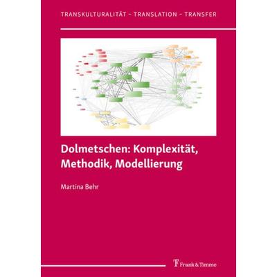 Dolmetschen: Komplexität, Methodik, Modellierung, Taschenbuch von Martina Behr, Frank & Timme, 978-3-7329-0635-2