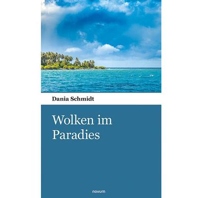 Wolken im Paradies, Taschenbuch von Dania Schmidt, Novum Verlag, 978-3-99010-991-5