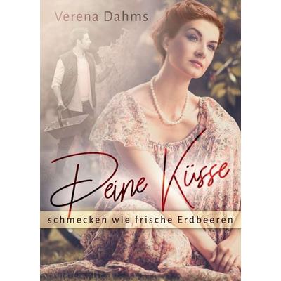 Deine Küsse schmecken wie frische Erdbeeren, Taschenbuch von Verena Dahms, Tredition, 978-3-7469-3803-5