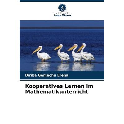 Kooperatives Lernen im Mathematikunterricht, Taschenbuch von Diriba Gemechu Erena, Verlag Unser Wissen, 978-620-7-41536-6