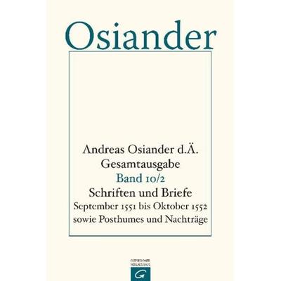 Gesamtausgabe / Schriften und Briefe September 1551 bis Oktober 1552 sowie Posthumes und Nachträge, Gebundene Ausgabe von der Ältere Andreas Osiander,
