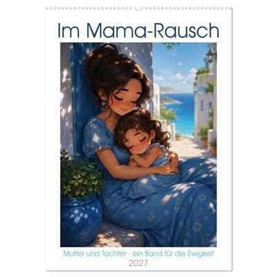Im Mama-Rausch (Wandkalender 2027 DIN A2 hoch), CALVENDO Monatskalender