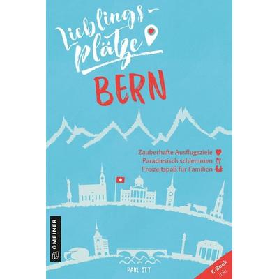 Lieblingsplätze Bern, Taschenbuch von Paul Ott, Gmeiner-Verlag, 978-3-8392-2613-1