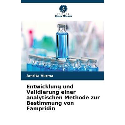Entwicklung und Validierung einer analytischen Methode zur Bestimmung von Fampridin, Taschenbuch von Amrita Verma, Verlag Unser Wissen,