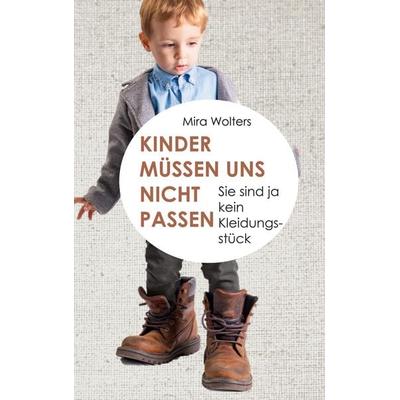 Kinder müssen uns nicht passen, Taschenbuch von Mira Wolters, BoD – Books on Demand, 978-3-8192-4448-3
