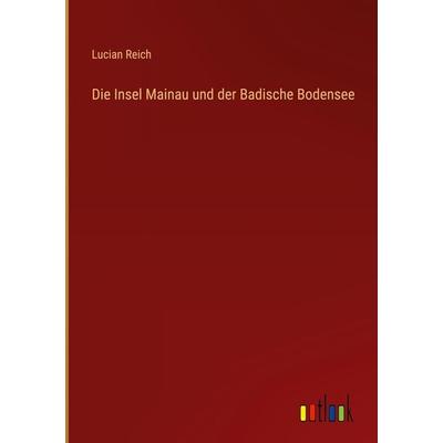 Die Insel Mainau und der Badische Bodensee, Gebundene Ausgabe von Lucian Reich, Outlook, 978-3-368-01523-7