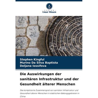 Die Auswirkungen der sanitären Infrastruktur und der Gesundheit älterer Menschen, Taschenbuch von Stephen Kingful,Murino Da Silva Baptista,Deljana