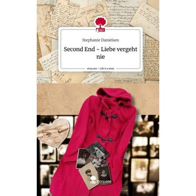 Second End - Liebe vergeht nie. Life is a Story - story.one, Gebundene Ausgabe von Stephanie Danielsen, Story.one publishing, 978-3-7115-0251-3