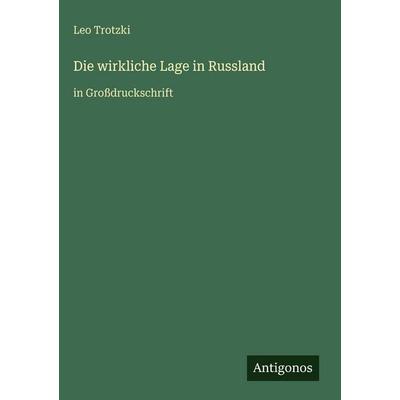 Die wirkliche Lage in Russland, Gebundene Ausgabe von Leo Trotzki, Antigonos Verlag, 978-3-566-03793-2