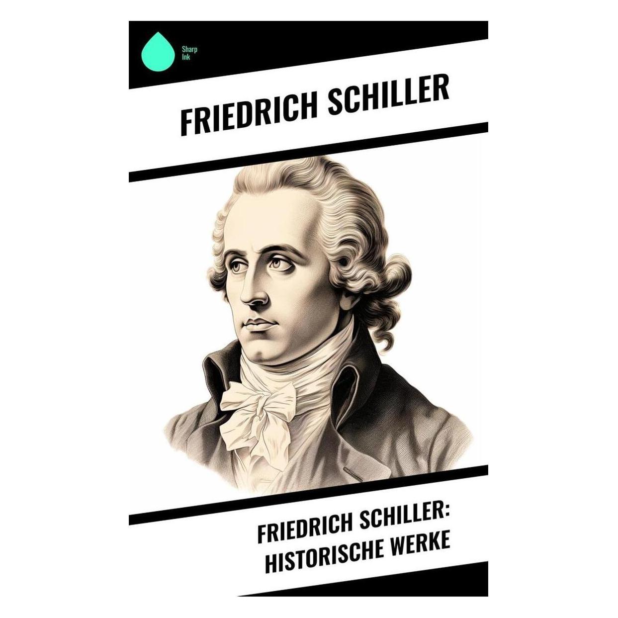 Sharp Ink Friedrich Schiller: Historische Werke (Deutsch, Softcover, Friedrich Schiller) (57007962)
