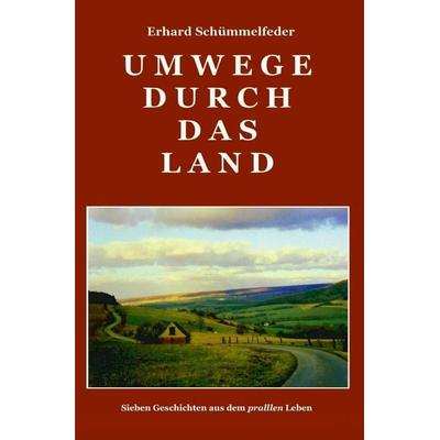 Umwege durch das Land, Taschenbuch von Erhard Schümmelfeder, Epubli, 978-3-7598-1739-6