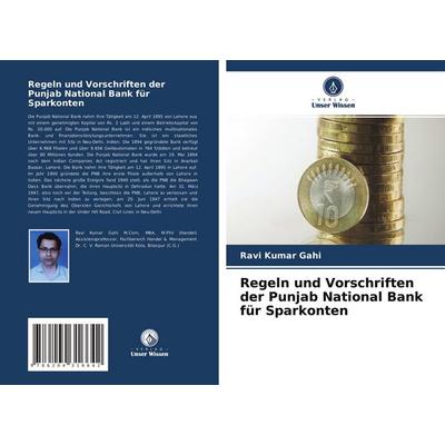 Regeln und Vorschriften der Punjab National Bank für Sparkonten, Taschenbuch von Ravi Kumar Gahi, Verlag Unser Wissen, 978-620-4-31664-2