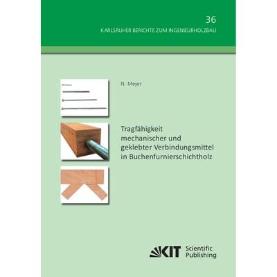 Tragfähigkeit mechanischer und geklebter Verbindungsmittel in Buchenfurnierschichtholz, Taschenbuch von Nico Meyer, KIT Scientific Publishing,