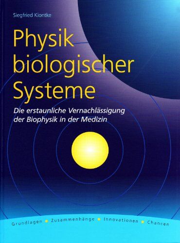Siegfried Kiontke - Physik biologischer Systeme: Die erstaunliche Vernachlässigung der Biophysik in der Medizin - Preis vom 30.09.2026 09:01:18 h