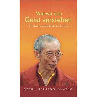 Wie wir den Geist verstehen, Taschenbuch von Geshe Kelsang Gyatso, Tharpa Verlag Deutschland, 978-3-908543-33-6