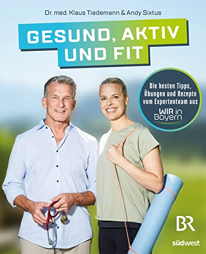 Klaus Tiedemann - Gesund, aktiv und fit: Die besten Tipps, Übungen und Rezepte vom Expertenteam aus WIR in Bayern - Preis vom 16.10.2026 11:41:07 h