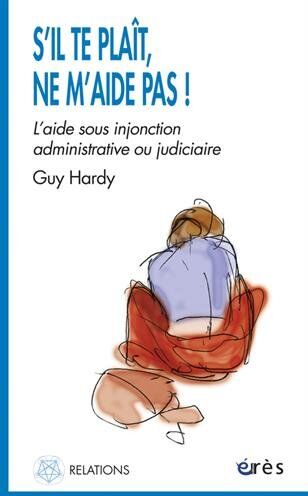 Guy Hardy - S'il te plaît ne m'aide pas ! : l'aide sous injonction administrative ou judiciaire - Preis vom 30.09.2026 09:01:18 h