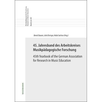 45. Jahresband des Arbeitskreises Musikpädagogische Forschung / 45th Yearbook of the German Association for Research in Music Education -