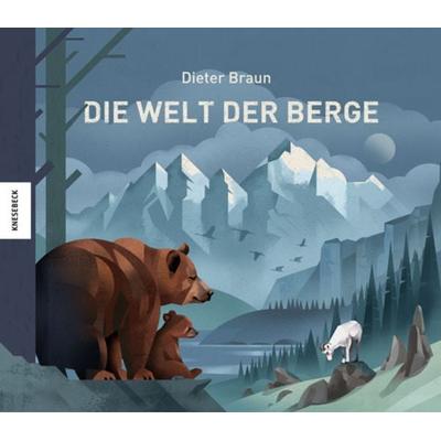 Die Welt der Berge, Gebundene Ausgabe von Dieter Braun, Knesebeck, 978-3-95728-130-2