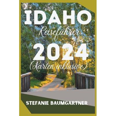 IDAHO REISEFÜHRER 2024, Taschenbuch von Stefanie Baumgartner, Independently Published