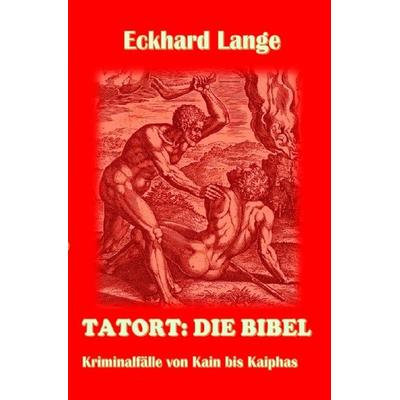 Tatort: Die Bibel, Taschenbuch von Eckhard Lange, Epubli, 978-3-7485-3841-7