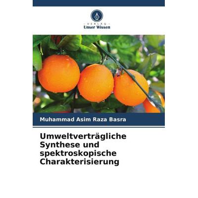 Umweltverträgliche Synthese und spektroskopische Charakterisierung, Taschenbuch von Muhammad Asim Raza Basra, Verlag Unser Wissen, 978-620-5-21047-5