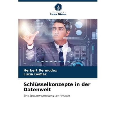 Schlüsselkonzepte in der Datenwelt, Taschenbuch von Herbert Bermudez,Lucia Gómez, Verlag Unser Wissen, 978-620-8-63284-7