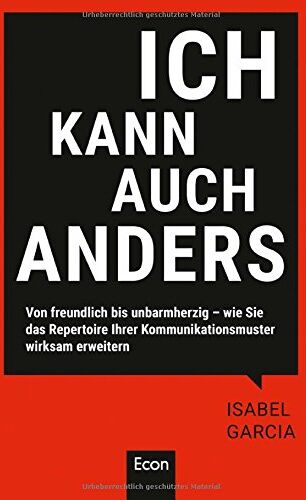 Isabel García - Ich kann auch anders: Von freundlich bis unbarmherzig - wie Sie das Repertoire Ihrer Kommunikationsmuster wirksam erweitern - Preis vom 17.10.2026 19:25:27 h