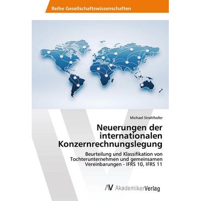 Neuerungen der internationalen Konzernrechnungslegung, Taschenbuch von Michael Strahlhofer, AV Akademikerverlag, 978-3-639-49043-5