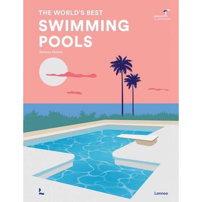 The World's Best Swimming Pools, Gebundene Ausgabe von Stefanie Waldek, Lannoo Publishers, 978-94-014-9895-1