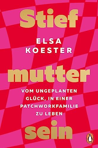 Elsa Koester - Stiefmutter sein: Vom ungeplanten Glück, in einer Patchworkfamilie zu leben - Preis vom 06.10.2026 07:26:00 h