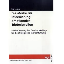 Die Marke als Inszenierung emotionaler Erlebniswelten, Fachbücher von Ina Lorenz