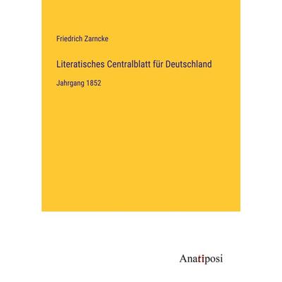Literatisches Centralblatt für Deutschland, Taschenbuch von Friedrich Zarncke, Anatiposi Verlag, 978-3-382-05988-0
