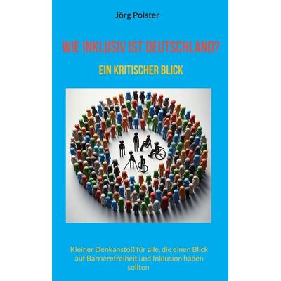 Wie inklusiv ist Deutschland?, Taschenbuch von Jörg Polster, BoD – Books on Demand, 978-3-7693-1539-4