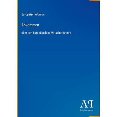 Abkommen, Gebundene Ausgabe von Europäische Union, Antiphon Verlag, 978-3-387-92732-0