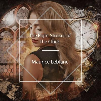 The Eight Strokes of the Clock - Maurice Leblanc, Audio, 4061707558542